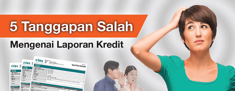 5 Tanggapan Salah Mengenai Laporan Kredit - CTOS 